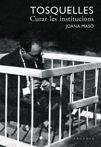 TOSQUELLES. CURAR LES INSTITUCIONS | 9788412273557 | MASÓ, JOANA; TOSQUELLES, FRANCESC | Llibreria Drac - Librería de Olot | Comprar libros en catalán y castellano online