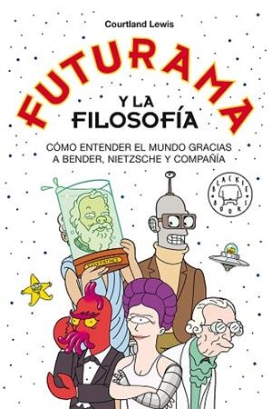 FUTURAMA Y LA FILOSOFÍA | 9788418733024 | LEWIS, COURTLAND | Llibreria Drac - Llibreria d'Olot | Comprar llibres en català i castellà online