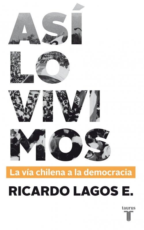 ASI LO VIVIMOS LA VIA CHILENA A LA DEMOCRACIA | 9789563473490 | LAGOS, RICARDO | Llibreria Drac - Librería de Olot | Comprar libros en catalán y castellano online