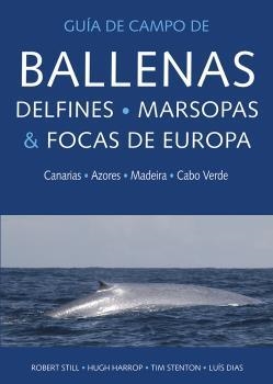 GUIA DE CAMPO DE BALLENAS, DELFINES, MARSOPAS Y FOCAS DE EUROPA | 9788428217439 | STILL, ROBERT | Llibreria Drac - Librería de Olot | Comprar libros en catalán y castellano online