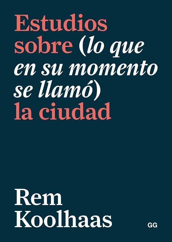 ESTUDIOS SOBRE (LO QUE EN SU MOMENTO SE LLAMÓ) LA CIUDAD | 9788425232763 | KOOLHAAS, REM | Llibreria Drac - Librería de Olot | Comprar libros en catalán y castellano online