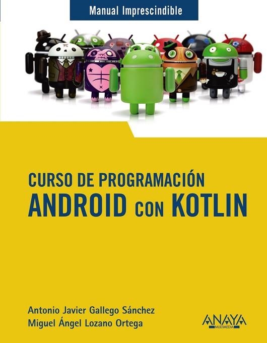 CURSO DE PROGRAMACIÓN ANDROID CON KOTLIN | 9788441543270 | GALLEGO, ANTONIO JAVIER; LOZANO, MIGUEL ÁNGEL | Llibreria Drac - Librería de Olot | Comprar libros en catalán y castellano online