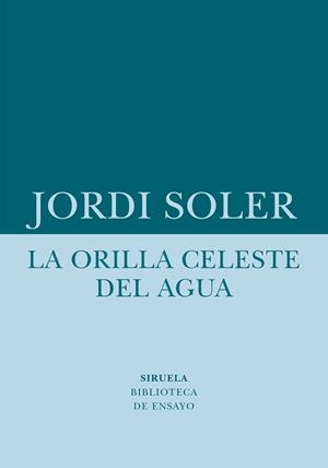 ORILLA CELESTE DEL AGUA, LA | 9788418708480 | SOLER, JORDI | Llibreria Drac - Librería de Olot | Comprar libros en catalán y castellano online