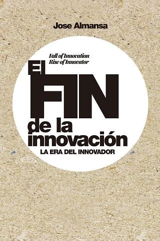 FIN DE LA INNOVACIÓN, EL | 9788498755107 | ALMANSA, JOSE | Llibreria Drac - Librería de Olot | Comprar libros en catalán y castellano online