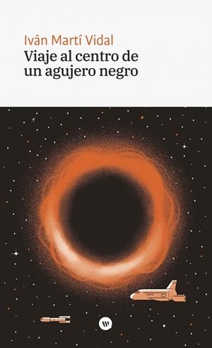 VIAJE AL CENTRO DE UN AGUJERO NEGRO | 9788478228867 | MARTÍ, IVÁN | Llibreria Drac - Librería de Olot | Comprar libros en catalán y castellano online