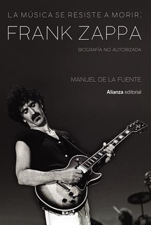MÚSICA SE RESISTE A MORIR: FRANK ZAPPA, LA | 9788413622699 | DE LA FUENTE SOLER, MANUEL | Llibreria Drac - Llibreria d'Olot | Comprar llibres en català i castellà online