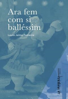 ARA FEM COM SI BALLÉSSIM | 9788412216196 | JAIME, LAURA | Llibreria Drac - Llibreria d'Olot | Comprar llibres en català i castellà online