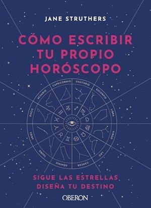 CÓMO ESCRIBIR TU PROPIO HORÓSCOPO | 9788441543676 | STRUTHERS, JANE | Llibreria Drac - Llibreria d'Olot | Comprar llibres en català i castellà online