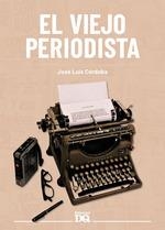 VIEJO PERIODISTA, EL  | 9788494465581 | CORDOBA, JOSE LUIS | Llibreria Drac - Librería de Olot | Comprar libros en catalán y castellano online