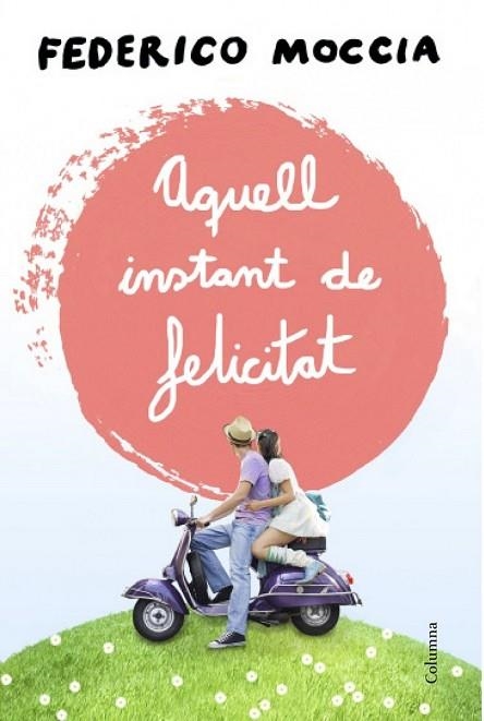 AQUELL INSTANT DE FELICITAT | 9788466415477 | MOCCIA, FEDERICO | Llibreria Drac - Librería de Olot | Comprar libros en catalán y castellano online