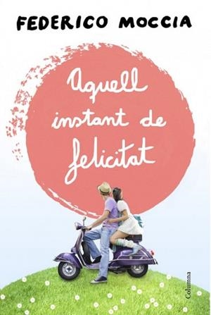 AQUELL INSTANT DE FELICITAT | 9788466415477 | MOCCIA, FEDERICO | Llibreria Drac - Librería de Olot | Comprar libros en catalán y castellano online