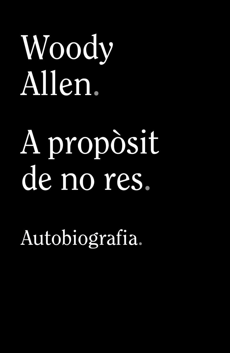 A PROPÒSIT DE NO RES | 9788413624280 | ALLEN, WOODY | Llibreria Drac - Librería de Olot | Comprar libros en catalán y castellano online