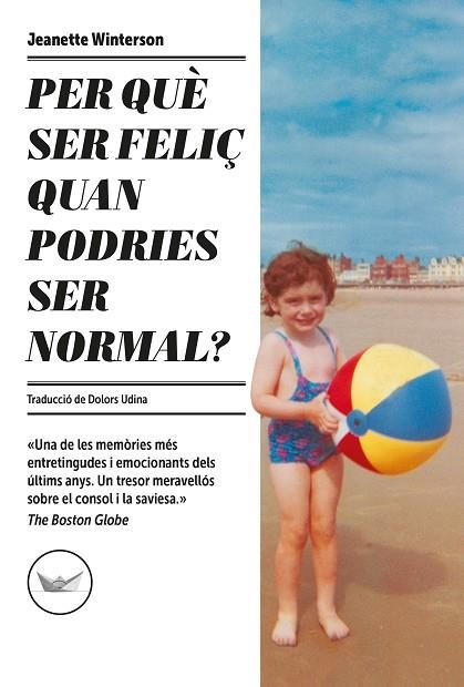 PER QUÈ SER FELIÇ QUAN PODRIES SER NORMAL? | 9788417339685 | WINTERSON, JEANETTE | Llibreria Drac - Librería de Olot | Comprar libros en catalán y castellano online