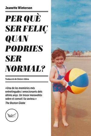PER QUÈ SER FELIÇ QUAN PODRIES SER NORMAL? | 9788417339685 | WINTERSON, JEANETTE | Llibreria Drac - Llibreria d'Olot | Comprar llibres en català i castellà online