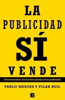 PUBLICIDAD SI VENDE, LA | 9788466653886 | MEDINA, PABLO;BUIL, PILAR | Llibreria Drac - Llibreria d'Olot | Comprar llibres en català i castellà online