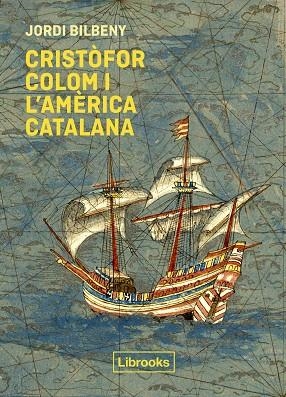 CRISTÒFOR COLOM I L'AMÈRICA CATALANA | 9788412310191 | BILBENY, JORDI | Llibreria Drac - Librería de Olot | Comprar libros en catalán y castellano online