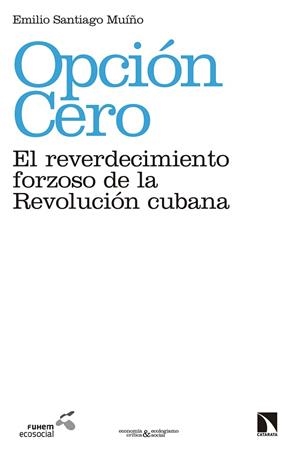 OPCIÓN CERO: EL REVERDECIMIENTO FORZOSO DE LA REVOLUCIÓN CUBANA | 9788490973783 | SANTIAGO MUIÑO, EMILIO | Llibreria Drac - Librería de Olot | Comprar libros en catalán y castellano online