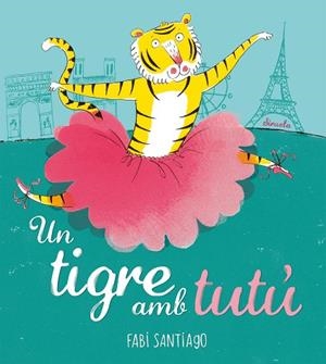 UN TIGRE AMB TUTÚ | 9788418708985 | SANTIAGO, FABI | Llibreria Drac - Llibreria d'Olot | Comprar llibres en català i castellà online