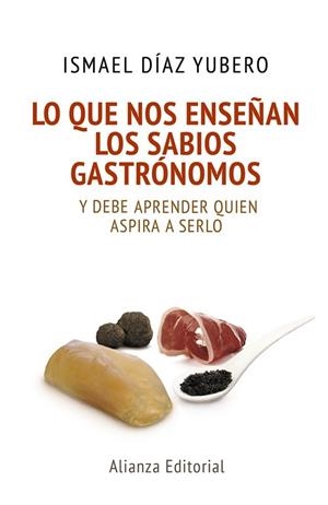 LO QUE NOS ENSEÑAN LOS SABIOS GASTRONOMOS | 9788420678085 | DIAZ, ISMAEL | Llibreria Drac - Llibreria d'Olot | Comprar llibres en català i castellà online