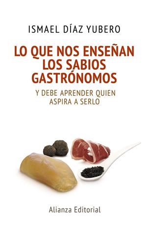 LO QUE NOS ENSEÑAN LOS SABIOS GASTRONOMOS | 9788420678085 | DIAZ, ISMAEL | Llibreria Drac - Llibreria d'Olot | Comprar llibres en català i castellà online