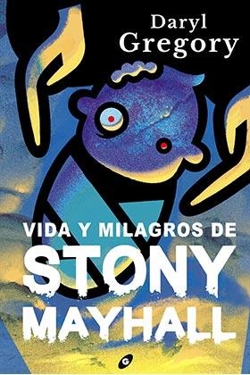 VIDA Y MILAGROS DE STONY MAYHALL | 9788418701115 | GREGORY, DARYL | Llibreria Drac - Librería de Olot | Comprar libros en catalán y castellano online