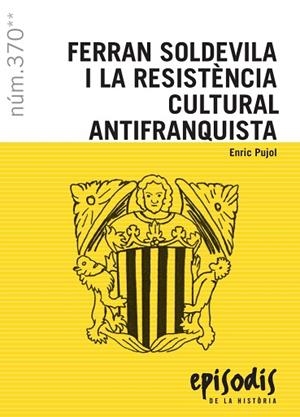FERRAN SOLDEVILA I LA RESISTÈNCIA CULTURAL ANTIFRANQUISTA | 9788423208708 | PUJOL, ENRIC | Llibreria Drac - Librería de Olot | Comprar libros en catalán y castellano online