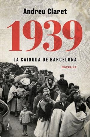 1939. LA CAIGUDA DE BARCELONA | 9788466427623 | CLARET, ANDREU | Llibreria Drac - Librería de Olot | Comprar libros en catalán y castellano online