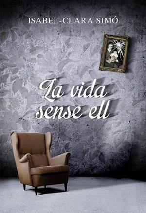 VIDA SENSE ELL, LA | 9788490261675 | SIMO, ISABEL-CLARA | Llibreria Drac - Llibreria d'Olot | Comprar llibres en català i castellà online