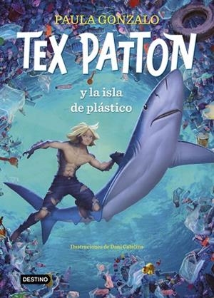 TEX PATTON Y LA ISLA DE PLÁSTICO | 9788408244653 | GONZALO, PAULA; CATALINA, DANIEL | Llibreria Drac - Llibreria d'Olot | Comprar llibres en català i castellà online