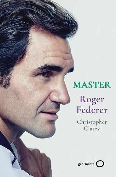 MASTER - ROGER FEDERER | 9788408246329 | CLAREY, CHRISTOPHER | Llibreria Drac - Librería de Olot | Comprar libros en catalán y castellano online
