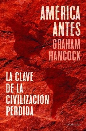 AMÉRICA ANTES. LA CLAVE DE LA CIVILIZACIÓN PERDIDA | 9788418015335 | HANCOCK, GRAHAM | Llibreria Drac - Librería de Olot | Comprar libros en catalán y castellano online