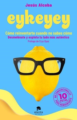 EYKEYEY: CÓMO REINVENTARTE CUANDO NO SABES CÓMO | 9788413441047 | ALCOBA, JESÚS | Llibreria Drac - Llibreria d'Olot | Comprar llibres en català i castellà online