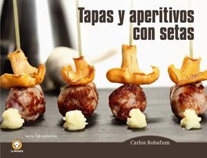 TAPAS Y APERITIVOS CON SETAS | 9788416012794 | ROBAFUM, CARLOS | Llibreria Drac - Librería de Olot | Comprar libros en catalán y castellano online