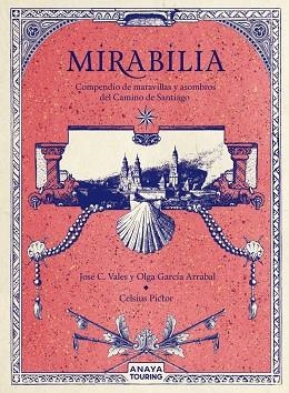 MIRABILIA. COMPENDIO DE MARAVILLAS Y ASOMBROS DEL CAMINO DE SANTIAGO | 9788491584254 | GARCÍA, OLGA;C. VALES, JOSÉ; PICTOR, CELSIUS | Llibreria Drac - Librería de Olot | Comprar libros en catalán y castellano online