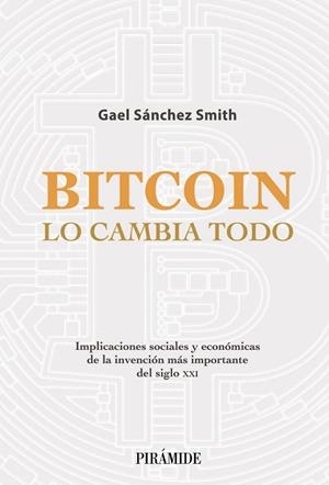 BITCOIN LO CAMBIA TODO | 9788436845020 | SÁNCHEZ, GAEL | Llibreria Drac - Llibreria d'Olot | Comprar llibres en català i castellà online