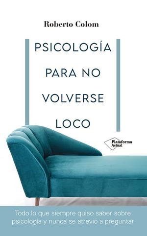 PSICOLOGÍA PARA NO VOLVERSE LOCO | 9788418582707 | COLOM, ROBERTO | Llibreria Drac - Librería de Olot | Comprar libros en catalán y castellano online