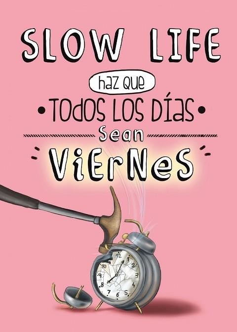 SLOW LIFE HAZ QUE TODOS LOS DIAS SEAN VIERNES | 9788497859950 | AAVV | Llibreria Drac - Llibreria d'Olot | Comprar llibres en català i castellà online