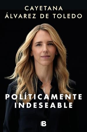 POLÍTICAMENTE INDESEABLE | 9788466669993 | ÁLVAREZ DE TOLEDO, CAYETANA | Llibreria Drac - Llibreria d'Olot | Comprar llibres en català i castellà online