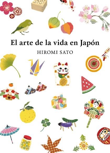 ARTE DE LA VIDA EN JAPÓN, EL | 9788418007491 | SATO, HIROMI | Llibreria Drac - Librería de Olot | Comprar libros en catalán y castellano online