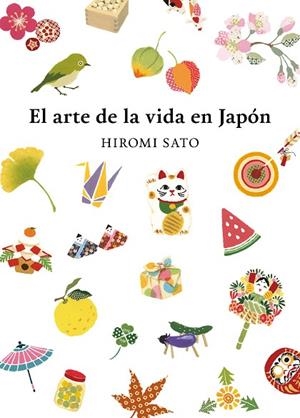 ARTE DE LA VIDA EN JAPÓN, EL | 9788418007491 | SATO, HIROMI | Llibreria Drac - Librería de Olot | Comprar libros en catalán y castellano online