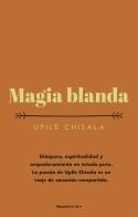 MAGIA BLANDA | 9788417968090 | CHISALA, UPILE | Llibreria Drac - Librería de Olot | Comprar libros en catalán y castellano online