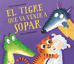 TIGRE QUE VA VENIR A SOPAR, EL | 9788448857523 | SMALLMAN, STEVE; DREIDEMY, JOËLLE | Llibreria Drac - Librería de Olot | Comprar libros en catalán y castellano online
