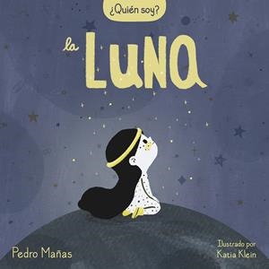 QUIÉN SOY? LA LUNA | 9788448858667 | MAÑAS, PEDRO; KLEIN, KATIA | Llibreria Drac - Librería de Olot | Comprar libros en catalán y castellano online