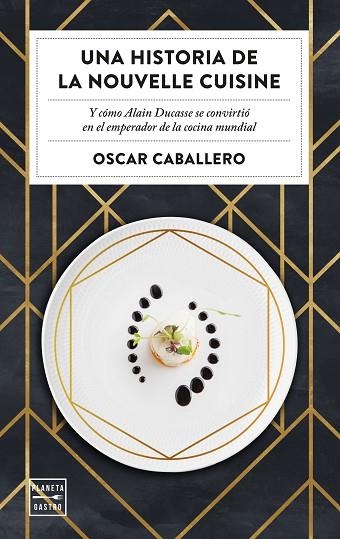 UNA HISTORIA DE LA NOUVELLE CUISINE | 9788408231059 | CABALLERO, OSCAR | Llibreria Drac - Librería de Olot | Comprar libros en catalán y castellano online