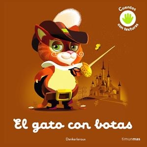 GATO CON BOTAS, EL. CUENTO CON TEXTURAS | 9788408243991 | DANKERLEROUX | Llibreria Drac - Librería de Olot | Comprar libros en catalán y castellano online