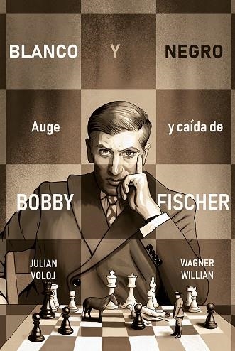 BLANCO Y NEGRO. AUGE Y CAÍDA DE BOBBY FISHER | 9788418347870 | VOLOJ, JULIAN; WILLIAN, WAGNER | Llibreria Drac - Librería de Olot | Comprar libros en catalán y castellano online