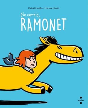 NO CORRIS, RAMONET! | 9788466150194 | ESCOFFIER, MICHAËL | Llibreria Drac - Llibreria d'Olot | Comprar llibres en català i castellà online