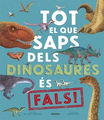 TOT EL QUE SAPS DELS DINOSAURES ÉS FALS! | 9788424670528 | CRUMPTON, NICK; SCOTT, GAVIN | Llibreria Drac - Librería de Olot | Comprar libros en catalán y castellano online