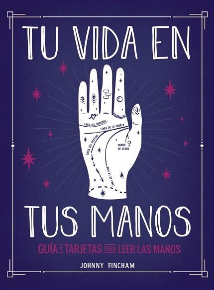 TU VIDA EN TUS MANOS. GUÍA Y TARJETAS PARA LEER LAS MANOS | 9788441543799 | FINCHAM, JOHNNY | Llibreria Drac - Librería de Olot | Comprar libros en catalán y castellano online