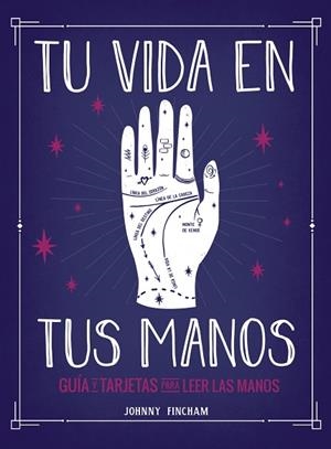 TU VIDA EN TUS MANOS. GUÍA Y TARJETAS PARA LEER LAS MANOS | 9788441543799 | FINCHAM, JOHNNY | Llibreria Drac - Llibreria d'Olot | Comprar llibres en català i castellà online